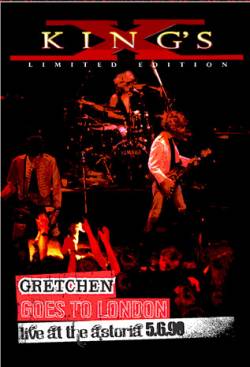 King's X : Gretchen Goes To London: Live At The Astoria 5.6.90